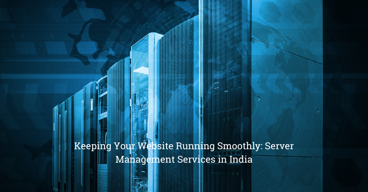 Keeping Your Website Running Smoothly: Server Management Services in India